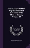 Annual Report of the Superintendent of Insurance of the State of Kansas, Volume 49