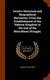 Israel's Historical and Biographical Narratives, From the Establishment of the Hebrew Kingdom to the end of the Maccabean Struggle;