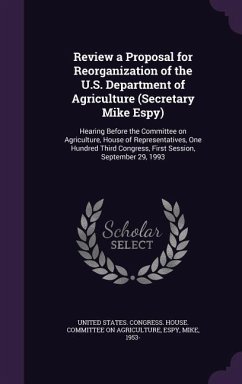 Review a Proposal for Reorganization of the U.S. Department of Agriculture (Secretary Mike Espy) - Espy, Mike