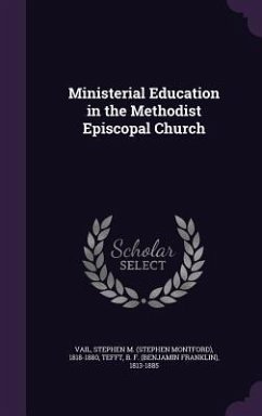 Ministerial Education in the Methodist Episcopal Church - Vail, Stephen M; Tefft, B F