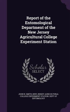 Report of the Entomological Department of the New Jersey Agricultural College Experiment Station - Smith, John B.