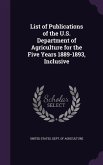 List of Publications of the U.S. Department of Agriculture for the Five Years 1889-1893, Inclusive