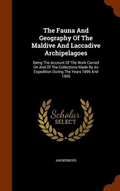 The Fauna And Geography Of The Maldive And Laccadive Archipelagoes: Being The Account Of The Work Carried On And Of The Collections Made By An Expedit - Anonymous