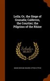 Leila; Or, the Siege of Granada; Calderon, the Courtier; the Pilgrims of the Rhine