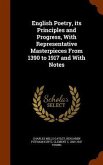 English Poetry, its Principles and Progress, With Representative Masterpieces From 1390 to 1917 and With Notes