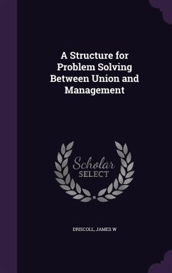 A Structure for Problem Solving Between Union and Management - Driscoll, James W.