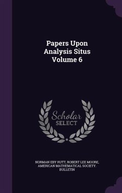 Papers Upon Analysis Situs Volume 6 - Rutt, Norman Eby; Moore, Robert Lee