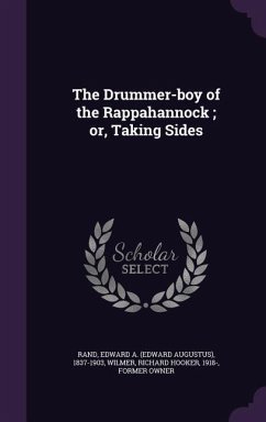 The Drummer-boy of the Rappahannock; or, Taking Sides - Rand, Edward A.; Wilmer, Richard Hooker