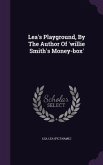 Lea's Playground, By The Author Of 'willie Smith's Money-box'
