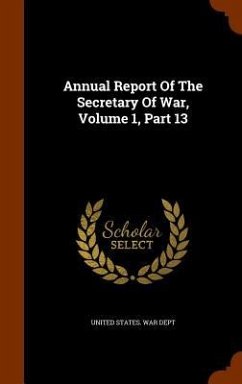 Annual Report Of The Secretary Of War, Volume 1, Part 13