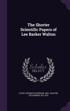 The Shorter Scientific Papers of Lee Barker Walton - Faust, George Patterson; Walton, Lee Barker