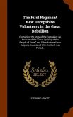 The First Regiment New Hampshire Volunteers in the Great Rebellion: Containing the Story of the Campaign; an Account of the &quote;Great Uprising of the Peo