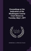 Proceedings at the Dedication of the Muskingum County Court House on Tuesday, May 1, 1877