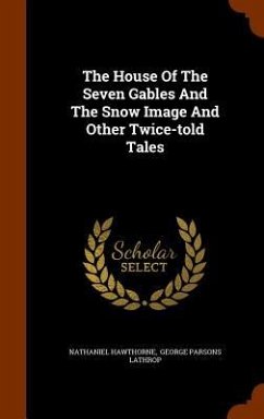 The House Of The Seven Gables And The Snow Image And Other Twice-told Tales - Hawthorne, Nathaniel