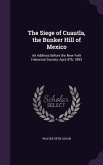 The Siege of Cuautla, the Bunker Hill of Mexico: An Address Before the New York Historical Society, April 4Th, 1893