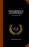 Drug Legislation in the United States: Rev. to July 15, 1908