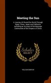 Meeting the Sun: A Journey All Round the World Through Egypt, China, Japan and California, Including an Account of the Marriage Ceremon
