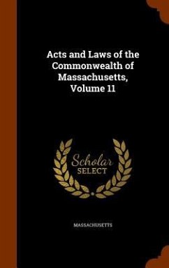 Acts and Laws of the Commonwealth of Massachusetts, Volume 11 - Massachusetts