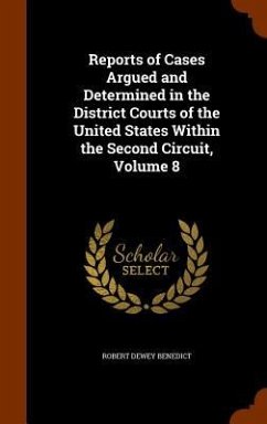 Reports of Cases Argued and Determined in the District Courts of the United States Within the Second Circuit, Volume 8 - Benedict, Robert Dewey