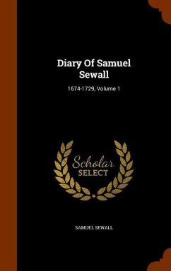Diary Of Samuel Sewall: 1674-1729, Volume 1 - Sewall, Samuel