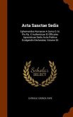 Acta Sanctae Sedis: Ephemerides Romanae A Ssmo D. N. Pio Pp. X Authenticae Et Officales Apostolicae Sedis Actis Publice Evulgandis Declara