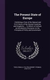 The Present State of Europe: : Exhibiting a View of the Natural and Civil History of the Several Countries and Kingdoms ... To Which is Prefixed, a