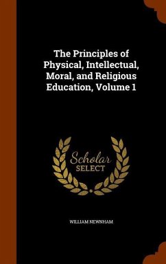 The Principles of Physical, Intellectual, Moral, and Religious Education, Volume 1 - Newnham, William