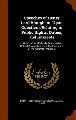 Speeches of Henry Lord Brougham, Upon Questions Relating to Public Rights, Duties, and Interests - Brougham And Vaux, Baron Henry Brougham