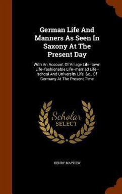 German Life And Manners As Seen In Saxony At The Present Day - Mayhew, Henry