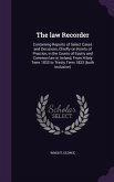 The law Recorder: Containing Reports of Select Cases and Decisions, Chiefly on Points of Practice, in the Courts of Equity and Common la