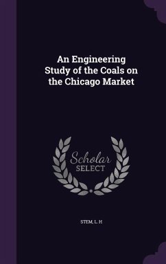 An Engineering Study of the Coals on the Chicago Market - Stem, L. H.