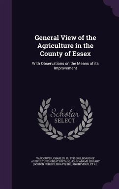 General View of the Agriculture in the County of Essex: With Observations on the Means of its Improvement - Vancouver, Charles