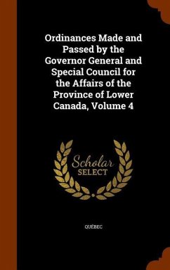 Ordinances Made and Passed by the Governor General and Special Council for the Affairs of the Province of Lower Canada, Volume 4 - Québec