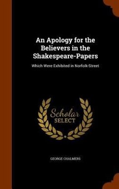 An Apology for the Believers in the Shakespeare-Papers: Which Were Exhibited in Norfolk-Street - Chalmers, George