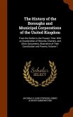 The History of the Boroughs and Municipal Corporations of the United Kingdom