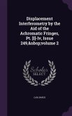 Displacement Interferometry by the Aid of the Achromatic Fringes, Pt. [I]-Iv, Issue 249, volume 2