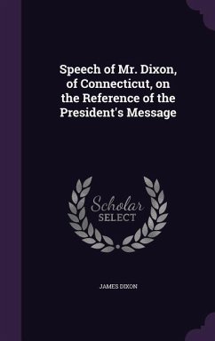 Speech of Mr. Dixon, of Connecticut, on the Reference of the President's Message - Dixon, James