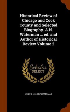 Historical Review of Chicago and Cook County and Selected Biography. A.N. Waterman ... ed. and Author of Historical Review Volume 2 - Waterman, Arba N