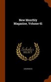 New Monthly Magazine, Volume 61