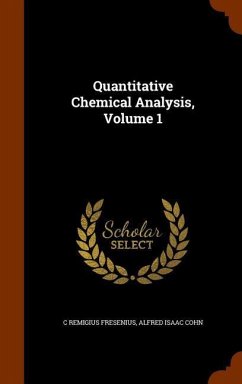 Quantitative Chemical Analysis, Volume 1 - Fresenius, C. Remigius; Cohn, Alfred Isaac