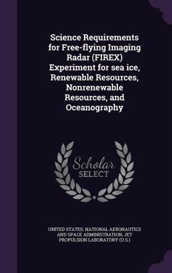 Science Requirements for Free-flying Imaging Radar (FIREX) Experiment for sea ice, Renewable Resources, Nonrenewable Resources, and Oceanography - Laboratory, Jet Propulsion
