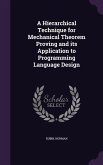 A Hierarchical Technique for Mechanical Theorem Proving and its Application to Programming Language Design