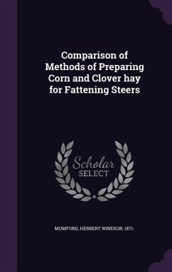 Comparison of Methods of Preparing Corn and Clover hay for Fattening Steers - Mumford, Herbert Windsor