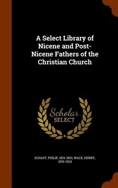 A Select Library of Nicene and Post-Nicene Fathers of the Christian Church - Schaff, Philip; Wace, Henry