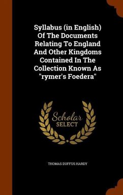Syllabus (in English) Of The Documents Relating To England And Other Kingdoms Contained In The Collection Known As 