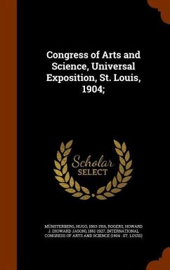 Congress of Arts and Science, Universal Exposition, St. Louis, 1904; - Münsterberg, Hugo; Rogers, Howard J.
