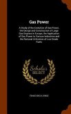 Gas Power: A Study of the Evolution of Gas Power, the Design and Construction of Large Gas Engines in Europe, the Application of