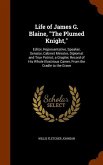 Life of James G. Blaine, &quote;The Plumed Knight,&quote;