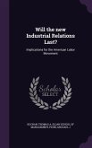 Will the new Industrial Relations Last?: Implications for the American Labor Movement