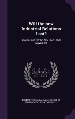 Will the new Industrial Relations Last?: Implications for the American Labor Movement - Kochan, Thomas A.; Piore, Michael J.